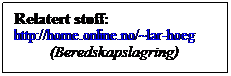 Tekstboks: Relatert stoff:
http://home.online.no/~lar-hoeg 
         (Beredskapslagring)

