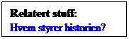 Tekstboks: Relatert stoff:
Hvem styrer historien?
