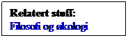 Tekstboks: Relatert stoff:
Filosofi og kologi 
